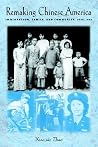 Remaking Chinese America: Immigration, Family, and Community, 1940--1965 Remaking Chinese America: Immigration, Family, and Community, 1940--1965