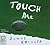 Touch Me