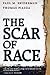 The Scar of Race by Paul M. Sniderman