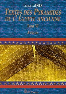 Textes des Pyramides de l'Egypte Ancienne, Tome VI: Annexes (MELCHAT)