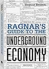 Ragnar's Guide To The Underground Economy by Ragnar Benson