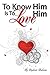 To Know Him is to Love Him