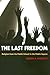 The Last Freedom by Joseph P. Viteritti