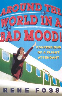 Around the World in a Bad Mood!: Confessions of a Flight Attendant (Paperback)