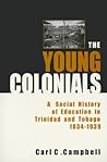 Young Colonials: A Social History of Education in Trinidad and Tobago, 1834-1939