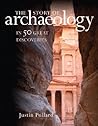 The Story of Archaeology by Justin Pollard