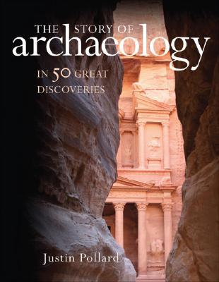 The Story of Archaeology: In 50 Great Discoveries (Hardcover)