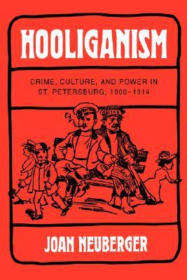 Hooliganism: Crime, Culture, and Power in St. Petersburg, 1900-1914 (Volume 19) (Studies on the History of Society and Culture)