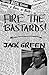 Fire the Bastards! by Jack Green