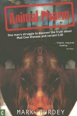 Animal Pharm: One Man s Struggle to Discover the Truth about Mad Cow Disease and Variant CJD