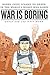 War is Boring: Bored Stiff,...