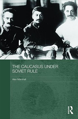 The Caucasus Under Soviet Rule (Routledge Studies in the History of Russia and Eastern Europe)