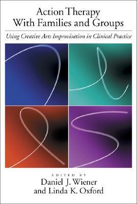 Action Therapy with Families and Groups: Using Creative Arts Improvisation in Clinical Practice (Hardcover)