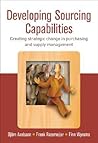Developing Sourcing Capabilities: Creating Strategic Change in Purchasing and Supply Management