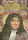 Antoni van Leeuwenhoek: First to See Microscopic Life
