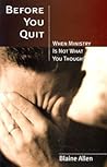 Before You Quit -- When Ministry Is Not What You Thought Before You Quit -- When Ministry Is Not What You Thought