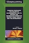 COMMONS IGNORANCE: The Failure of Environmental Law to Provide The Information Needed to Protect Public Health and The Environment (Environmental Law Series)