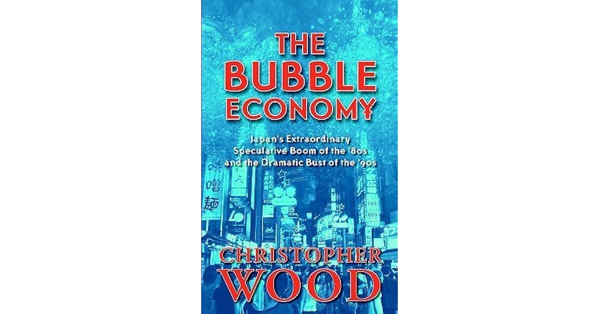 The Bubble Economy Japan's Extraordinary Speculative Boom of the '80s