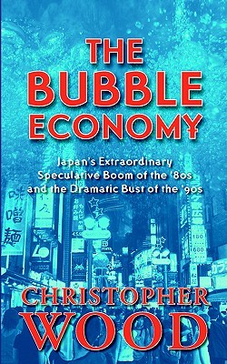 The Bubble Economy: Japan's Extraordinary Speculative Boom of the '80s And the Dramatic Bust of the '90s (Paperback)