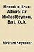 Memoir of Rear-Admiral Sir Michael Seymour, Bart., K.C.B.