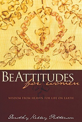Be Attitudes for Women: Wisdom from Heaven for Life on Earth (Paperback)