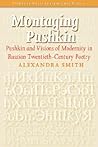 Montaging Pushkin: Pushkin and Visions of Modernity in Russian Twentieth-Century Poetry (Studies in Slavic Literature and Poetics, 46)