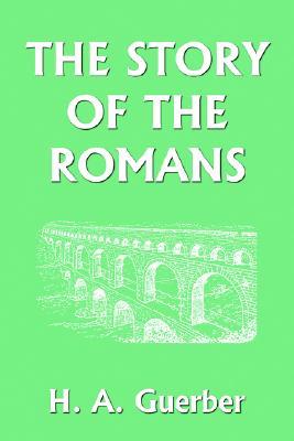 The Story of the Romans (Yesterday's Classics)