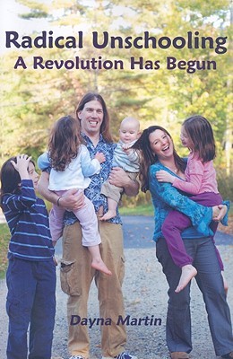 Radical Unschooling: A Revolution Has Begun (Paperback)
