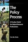 The Policy Process: A Practical Guide for Natural Resources Professionals