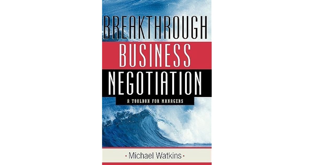 Breakthrough Business Negotiation: A Toolbox for Managers by Michael D
