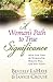A Woman's Path to True Significance: How God Used the Women of the Bible and Will Use You Today