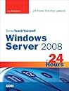 Sams Teach Yourself Windows Server 2008 in 24 Hours Sams Teach Yourself Windows Server 2008 in 24 Hours