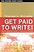 Get Paid to Write! The No-Nonsense Guide to Freelance Writing