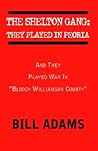 The Shelton Gang: They Played in Peoria, And They Played War in 'Bloody Williamson County'