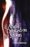 If Ariel Danced on the Moon If Ariel Danced on the Moon