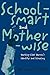 School-smart and Mother-wise by Wendy Luttrell