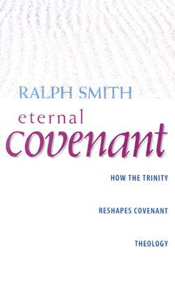 The Eternal Covenant: How the Trinity Reshapes Covenant Theology (Paperback)