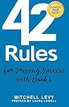 42 Rules for Driving Success With Books: Success Stories of Corporate and Author Thought Leadership