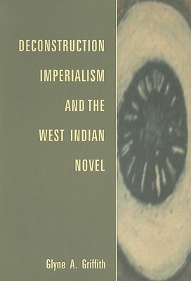 Deconstruction, Imperialism and the West Indian Novel (Paperback)
