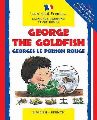 George the Goldfish: Georges Le Poisson Rouge (I Can Read French S.) (English and French Edition)