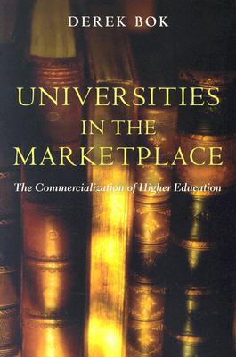 Universities in the Marketplace: The Commercialization of Higher Education (The William G. Bowen Series)