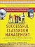 Successful Classroom Management: Real-World, Time-Tested Techniques for the Most Important Skill Set Every Teacher Needs