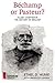 Bechamp or Pasteur?: A Lost Chapter in the History of Biology