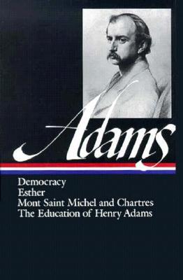 Democracy / Esther / Mont Saint Michel and Chartres / The Education of Henry Adams (Hardcover)