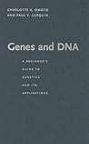 Genes and DNA: A Beginner's Guide to Genetics and Its Applications Genes and DNA: A Beginner's Guide to Genetics and Its Applications
