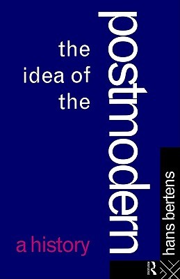 The Idea of the Postmodern: A History (Paperback)