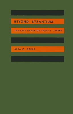Beyond Byzantium: The Last Phase of Yeats's Career (Hardcover)