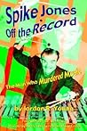Spike Jones Off the Record: The Man Who Murdered Music