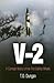 V-2: A Combat History of the First Ballistic Missile