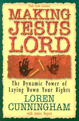 Making Jesus Lord: The Dynamic Power of Laying Down Your Rights (Paperback)